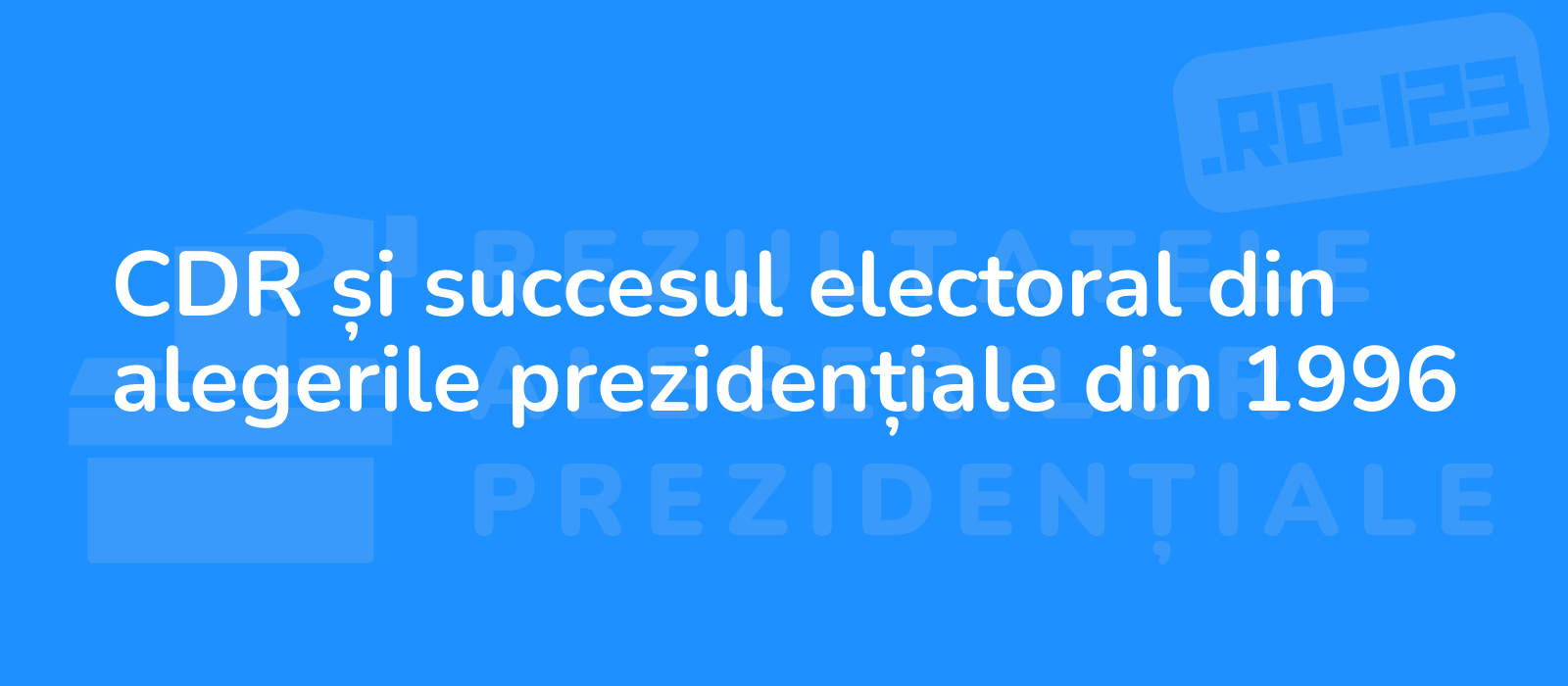 CDR și succesul electoral din alegerile prezidențiale din 1996