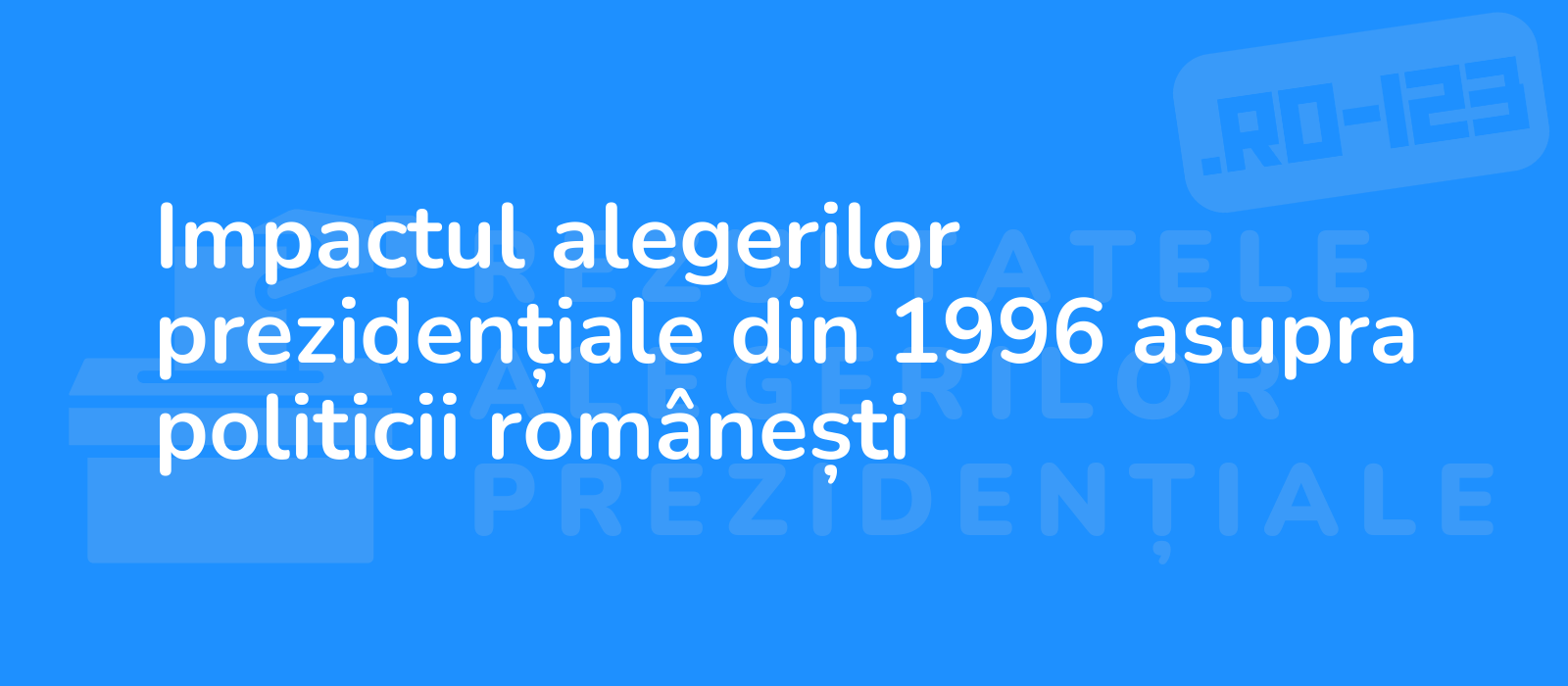 Impactul alegerilor prezidențiale din 1996 asupra politicii românești