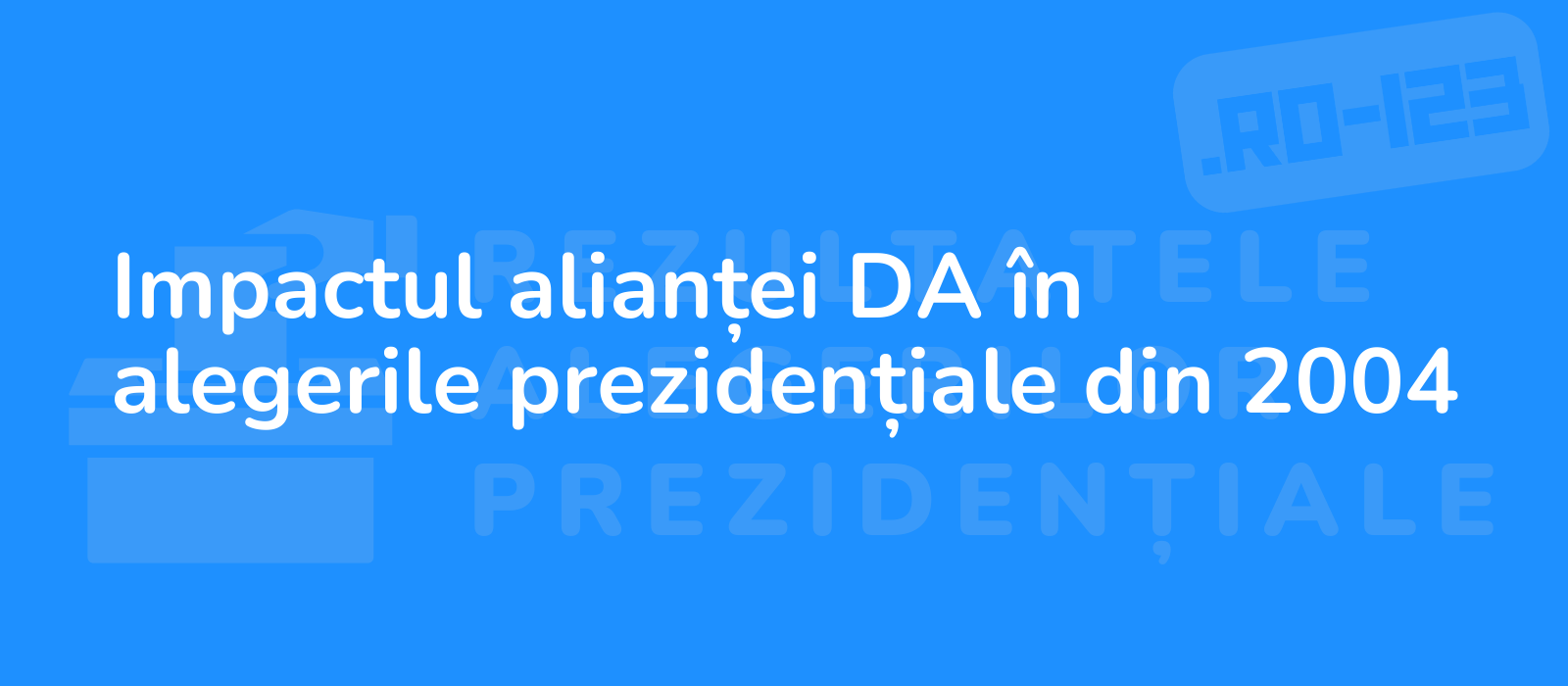 Impactul alianței DA în alegerile prezidențiale din 2004