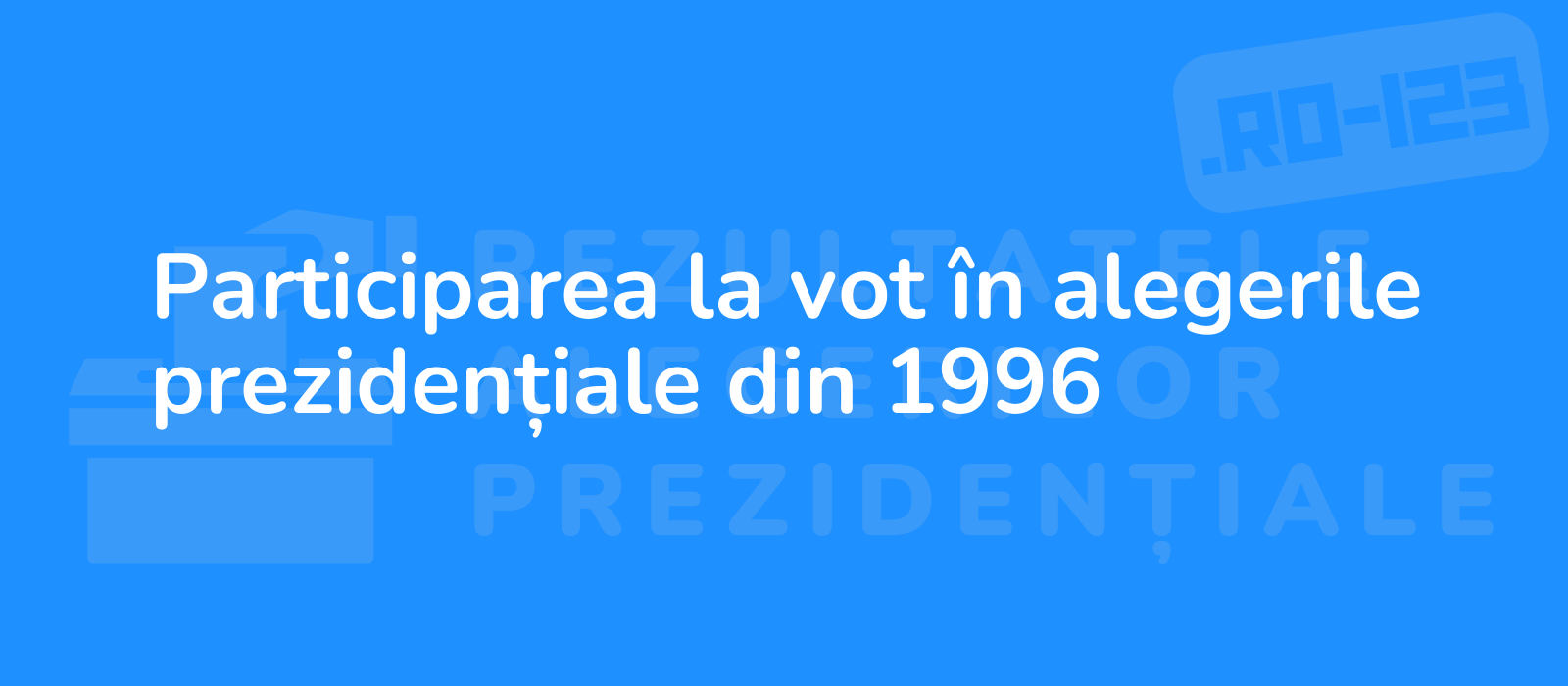 Participarea la vot în alegerile prezidențiale din 1996