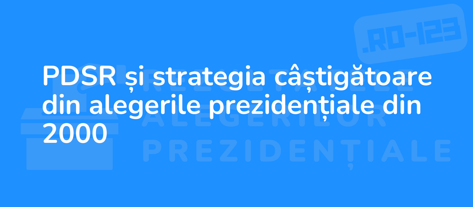 PDSR și strategia câștigătoare din alegerile prezidențiale din 2000