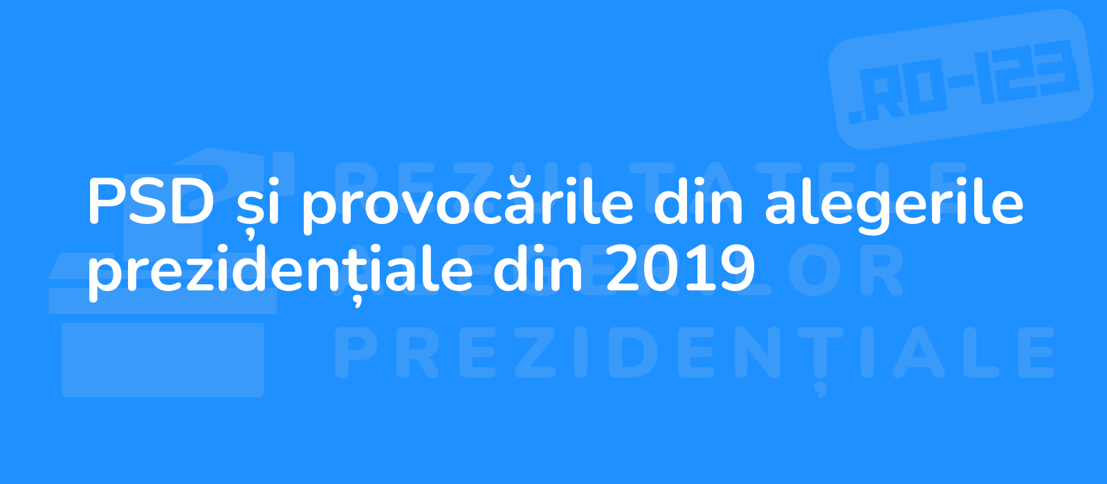 PSD și provocările din alegerile prezidențiale din 2019