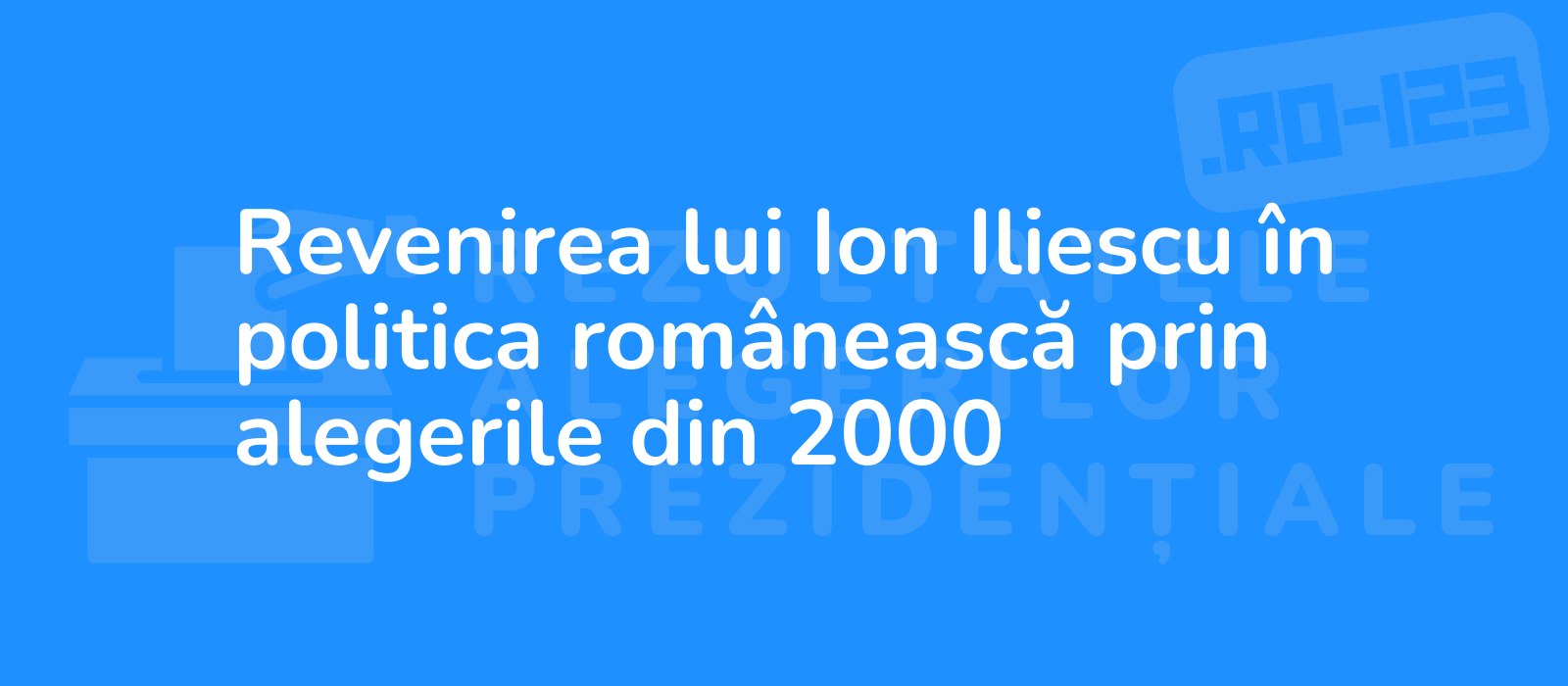 Revenirea lui Ion Iliescu în politica românească prin alegerile din 2000