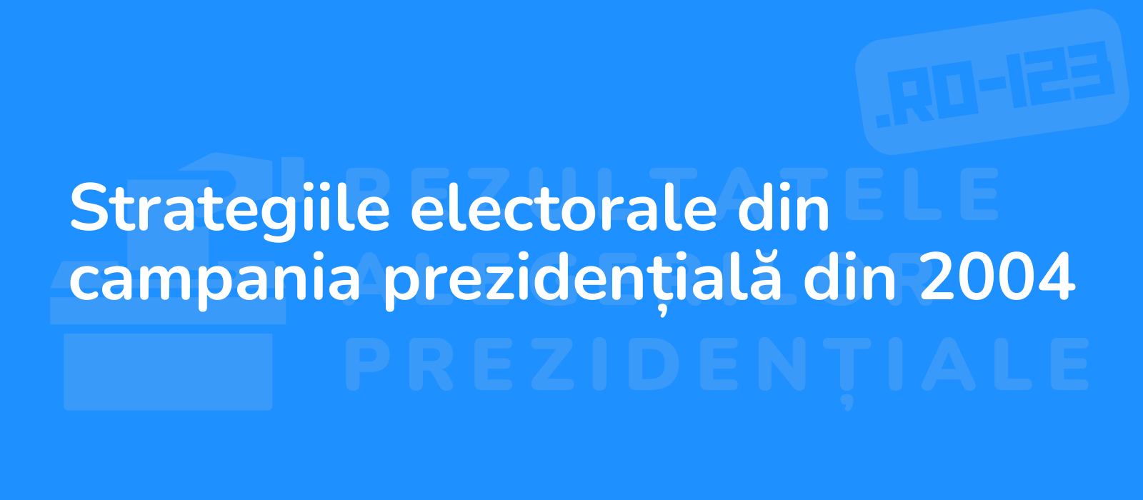 Strategiile electorale din campania prezidențială din 2004