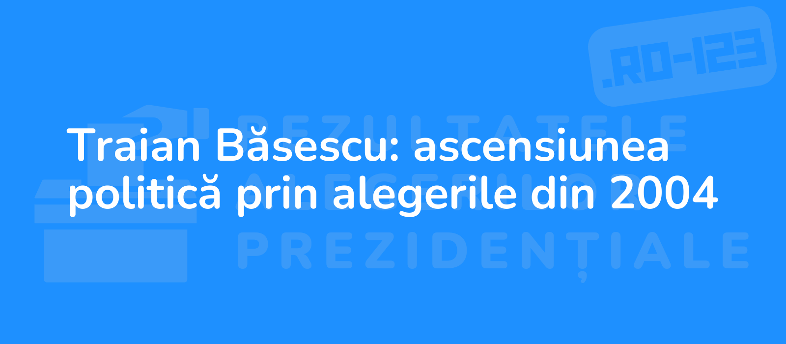 Traian Băsescu: ascensiunea politică prin alegerile din 2004